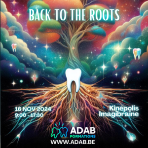 conférence dentaire belgique sur l'endodontie intitulée Back to the roots et organisee par l'ADAB le 16 novembre 2024 au Kinépolis Imagibraine