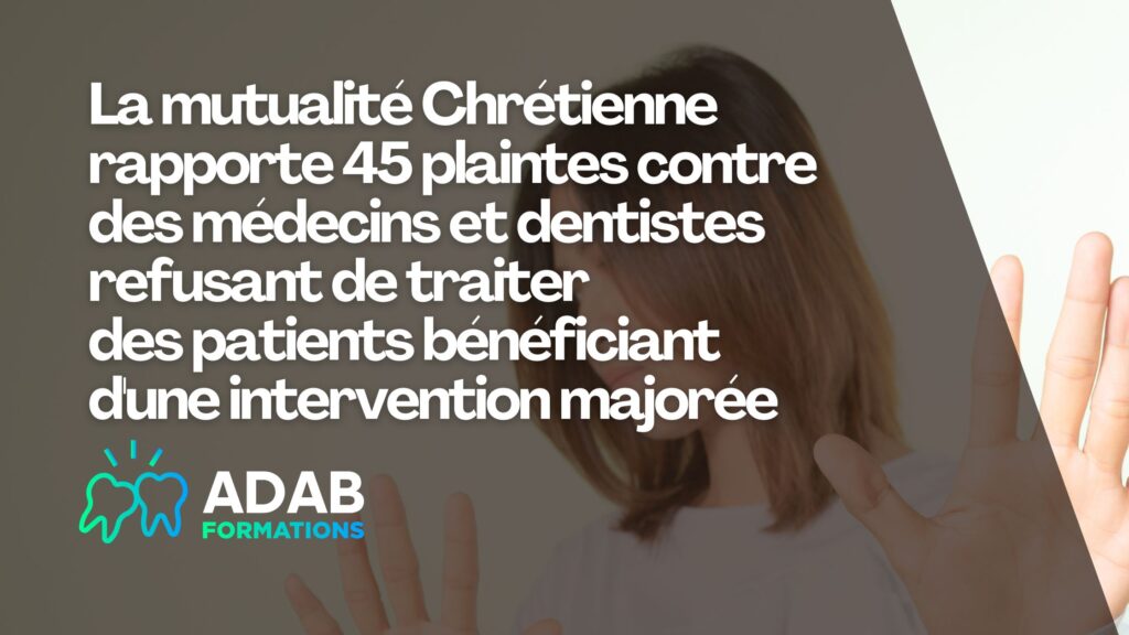 interdiction de facturer des suppléments en tant que dentistes pour des patients éligibles à l'intervention majorée et plaintes de la mutualité chrétienne 2025